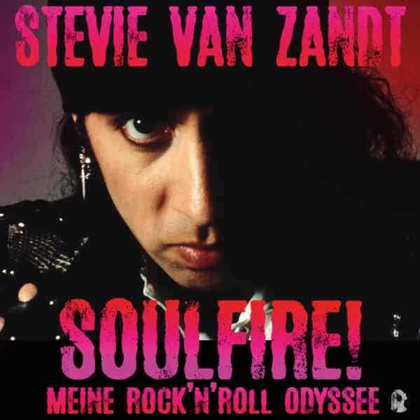 Stevie Van Zandt: Soulfire! Meine Rock’n’Roll Odyssee