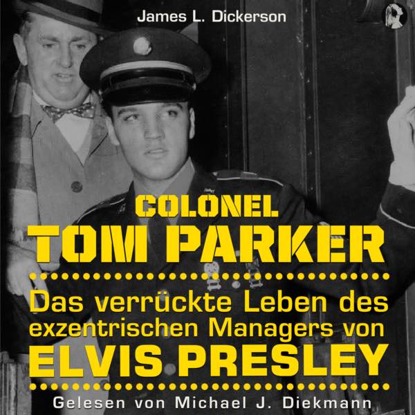 Colonel Tom Parker - Das verrückte Leben des exzentrischen Managers von Elvis Presley