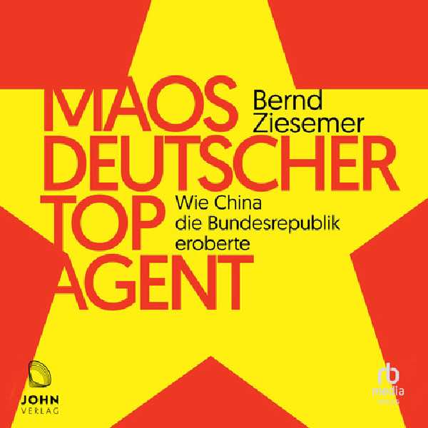 Maos deutscher Topagent - Wie China die Bundesrepublik eroberte