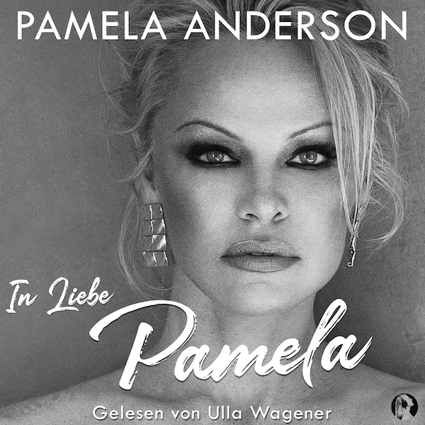 In Liebe, Pamela - Die Autobiografie von Pamela Anderson